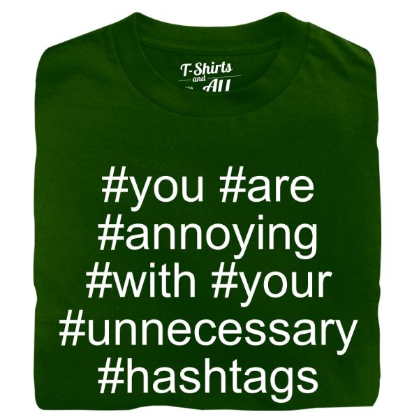 you are annoying hashtags man bottle green t-shirt