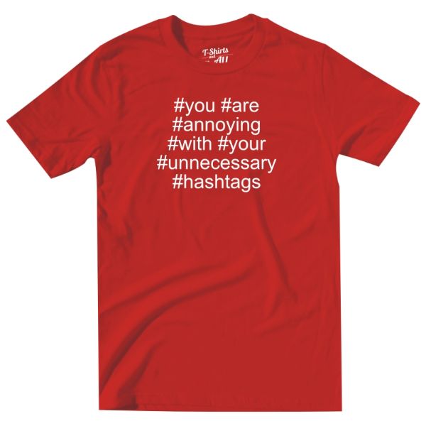 you are annoying hashtags man red t-shirt
