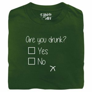 are you drunk bottle green t-shirt