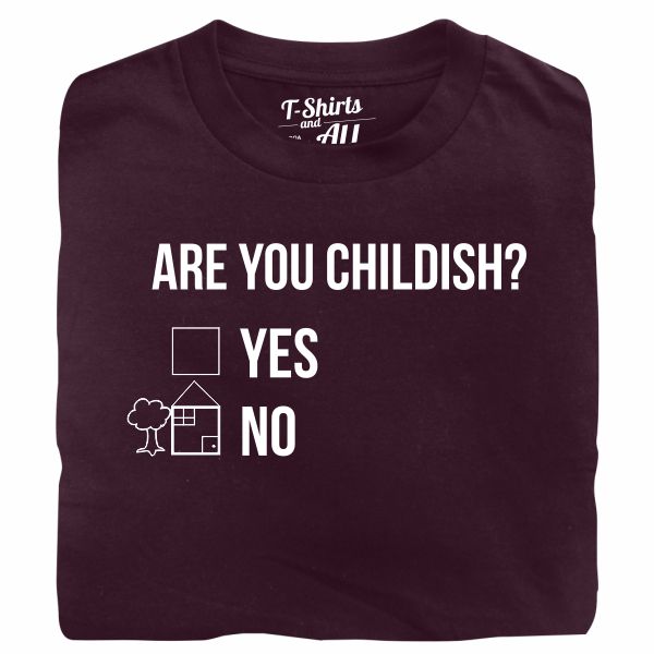 Are you childish man burgundy t-shirt