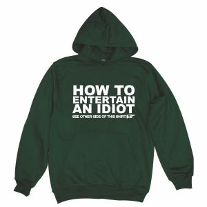 How to entertain an idiot bottle green hoodie