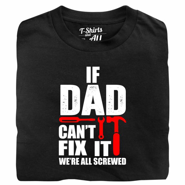 If dad can't fix it black tshirt