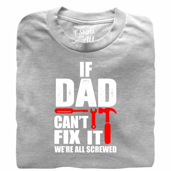 If dad can't fix it heather grey tshirt