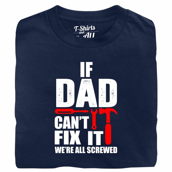 If dad can't fix it navy blue tshirt
