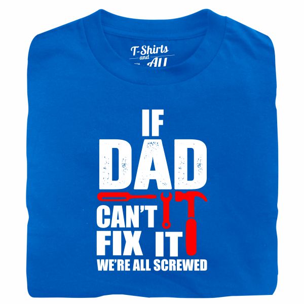 If dad can't fix it royal blue tshirt