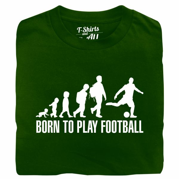 born to play football forest green tshirt