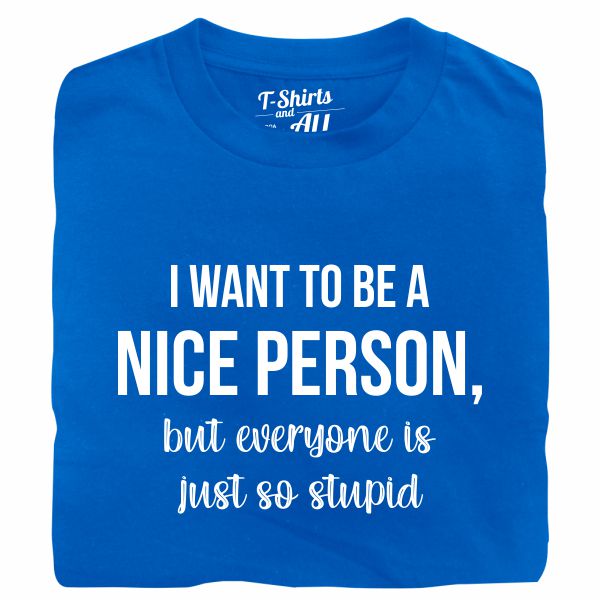 i want to be a nice person tshirt royal