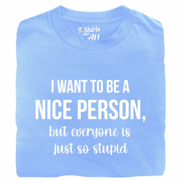 i want to be a nice person tshirt sky blue