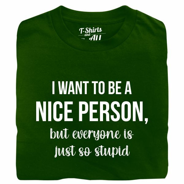 i want to be a nice person tshirt verde